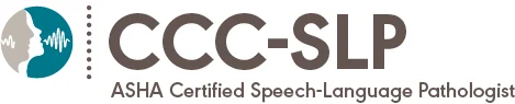 ASHA certified — Certificate of Clinical Competence in Speech-Language Pathology (CCC-SLP)